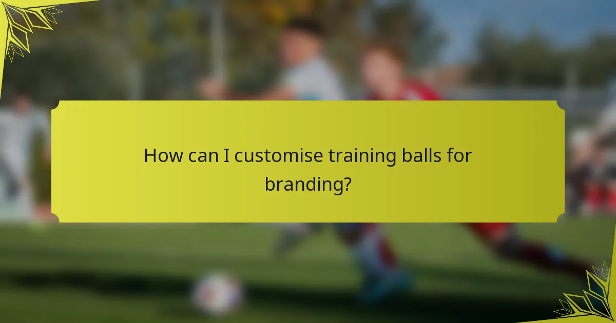 How can I customise training balls for branding?