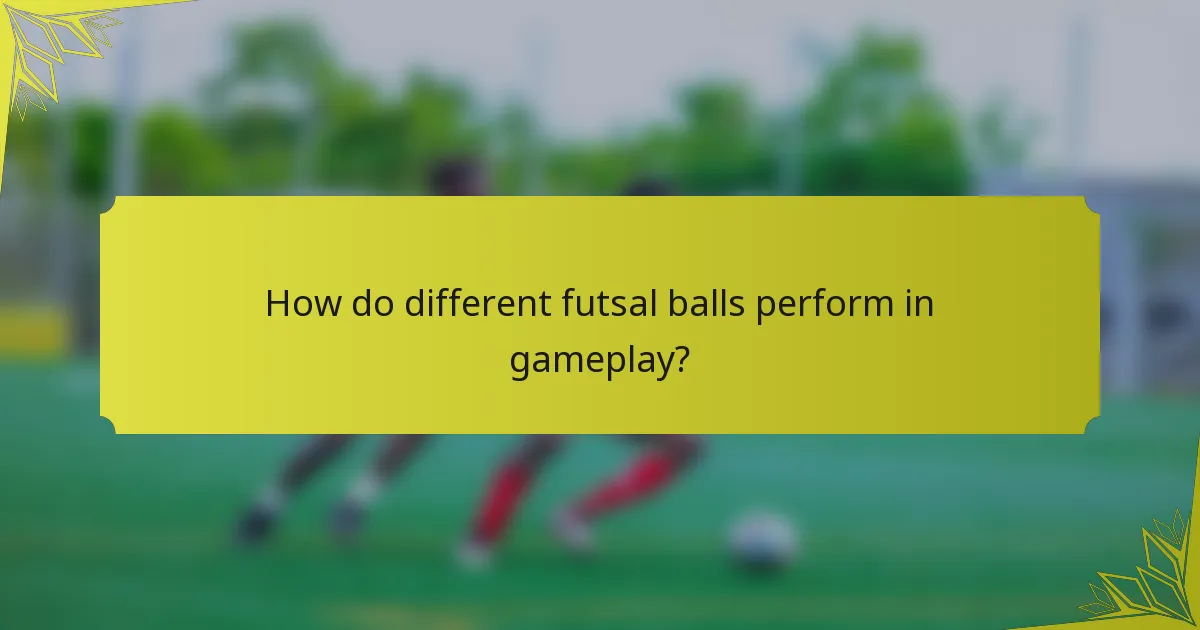How do different futsal balls perform in gameplay?