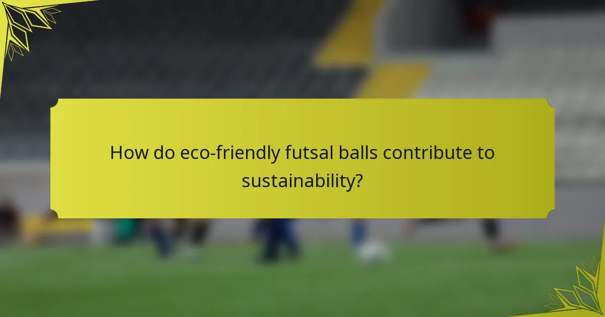 How do eco-friendly futsal balls contribute to sustainability?