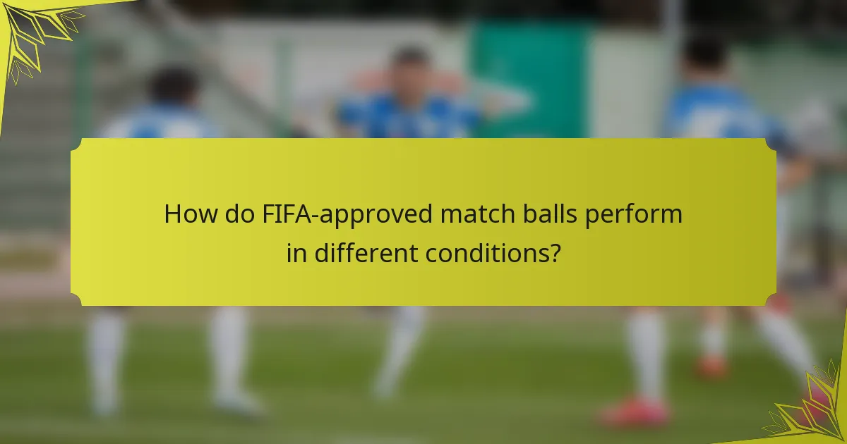 How do FIFA-approved match balls perform in different conditions?