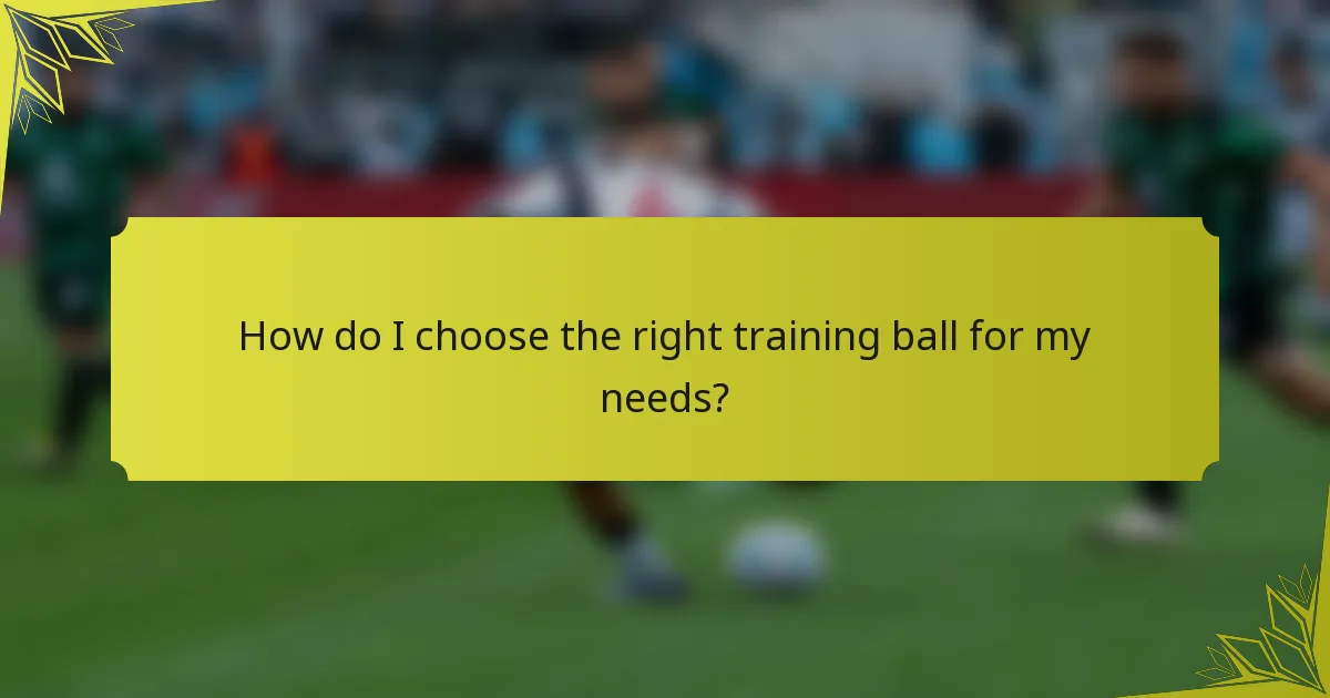 How do I choose the right training ball for my needs?