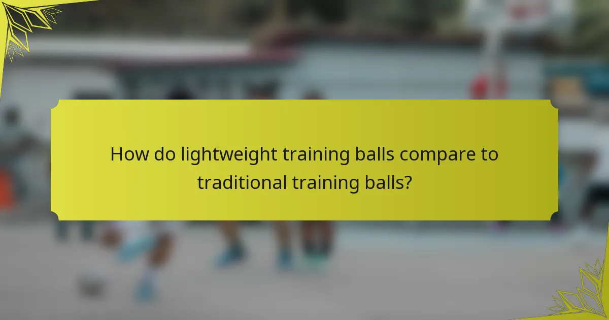 How do lightweight training balls compare to traditional training balls?