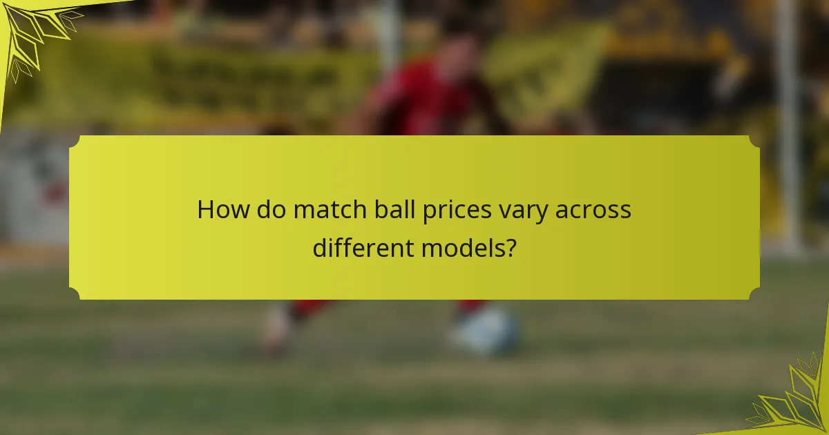 How do match ball prices vary across different models?