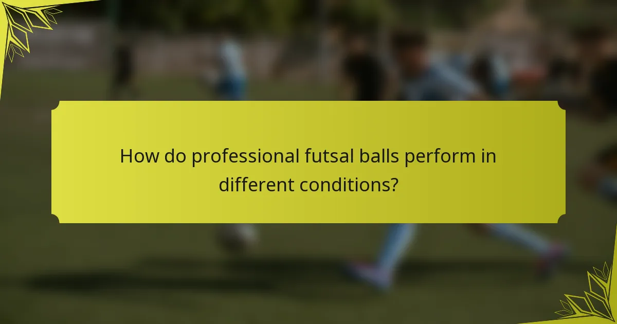 How do professional futsal balls perform in different conditions?