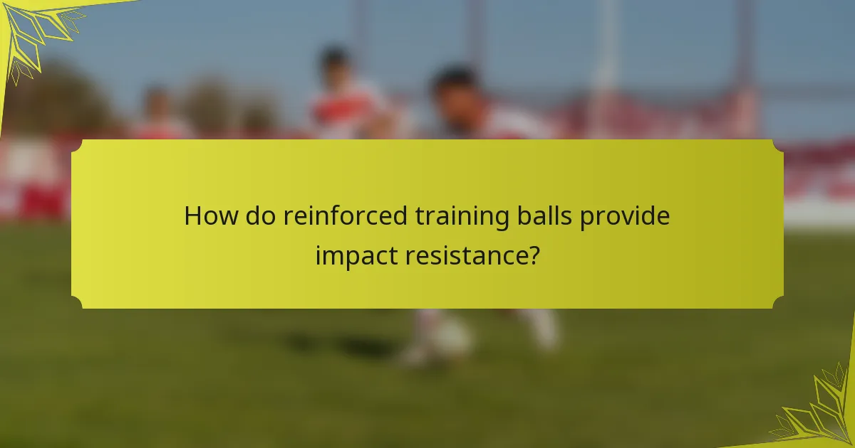 How do reinforced training balls provide impact resistance?