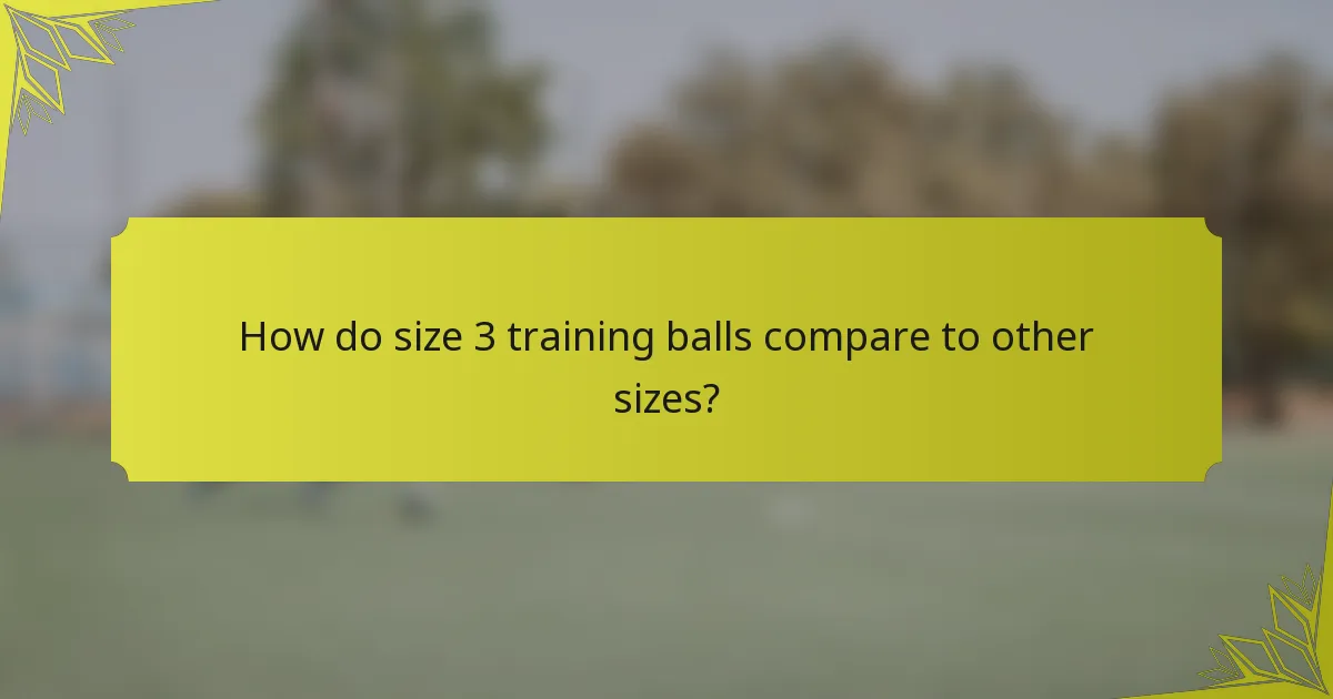 How do size 3 training balls compare to other sizes?