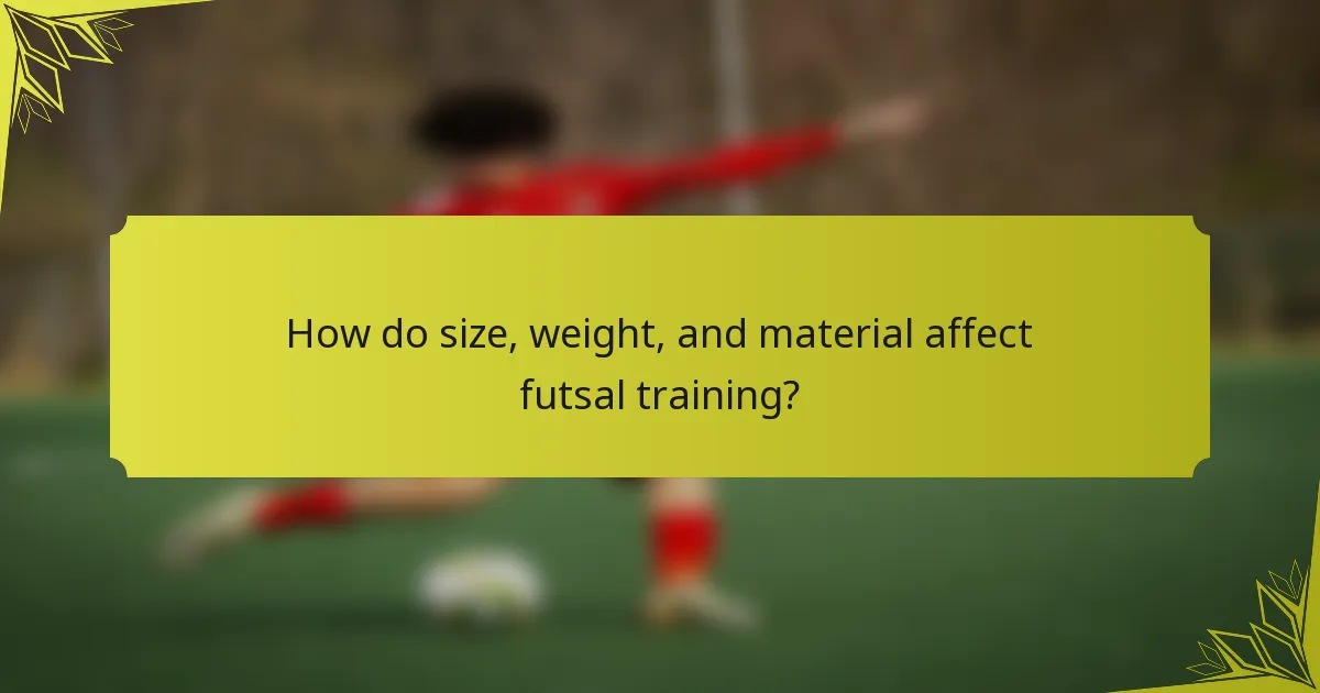 How do size, weight, and material affect futsal training?