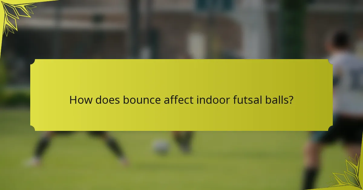 How does bounce affect indoor futsal balls?