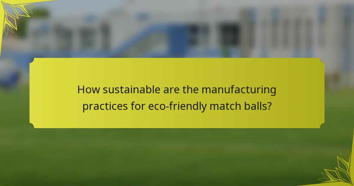 How sustainable are the manufacturing practices for eco-friendly match balls?