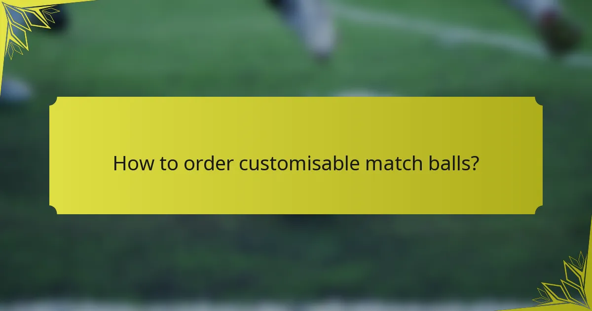 How to order customisable match balls?