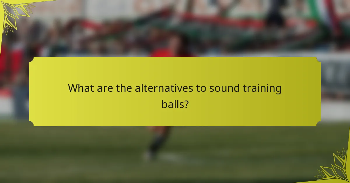 What are the alternatives to sound training balls?