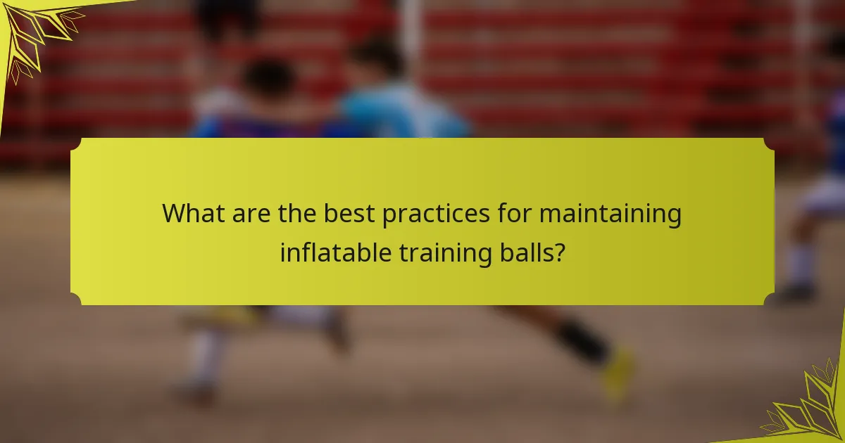 What are the best practices for maintaining inflatable training balls?