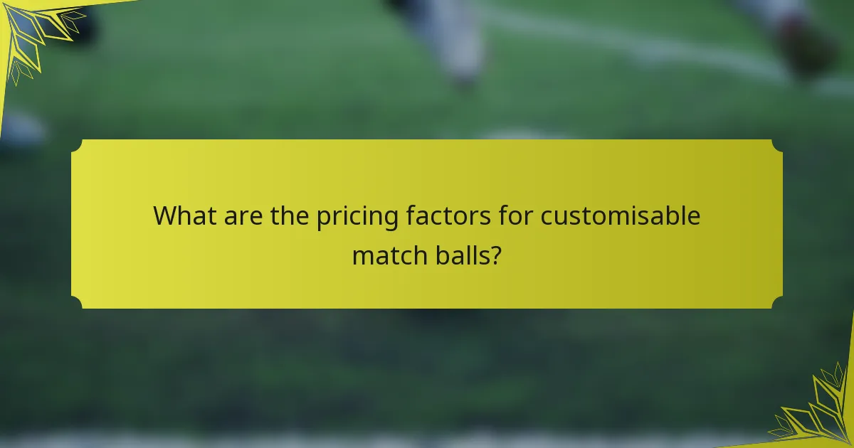 What are the pricing factors for customisable match balls?
