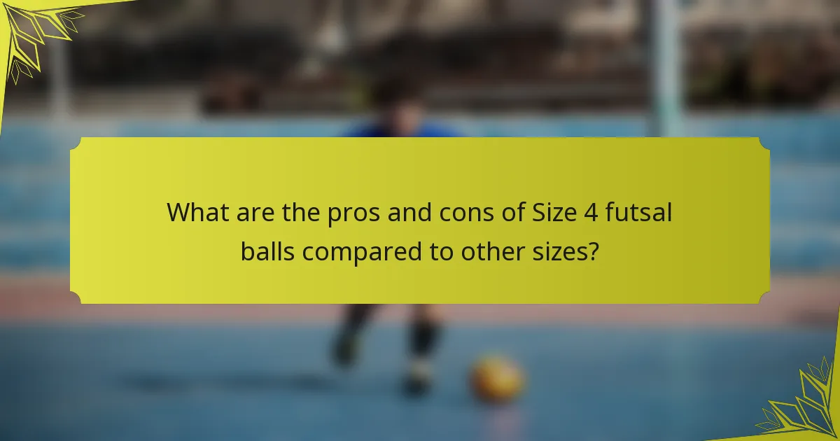 What are the pros and cons of Size 4 futsal balls compared to other sizes?