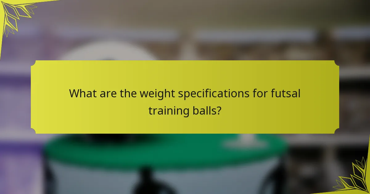 What are the weight specifications for futsal training balls?