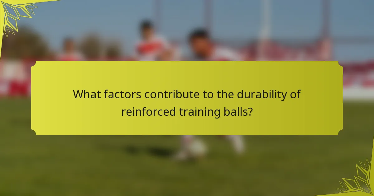 What factors contribute to the durability of reinforced training balls?