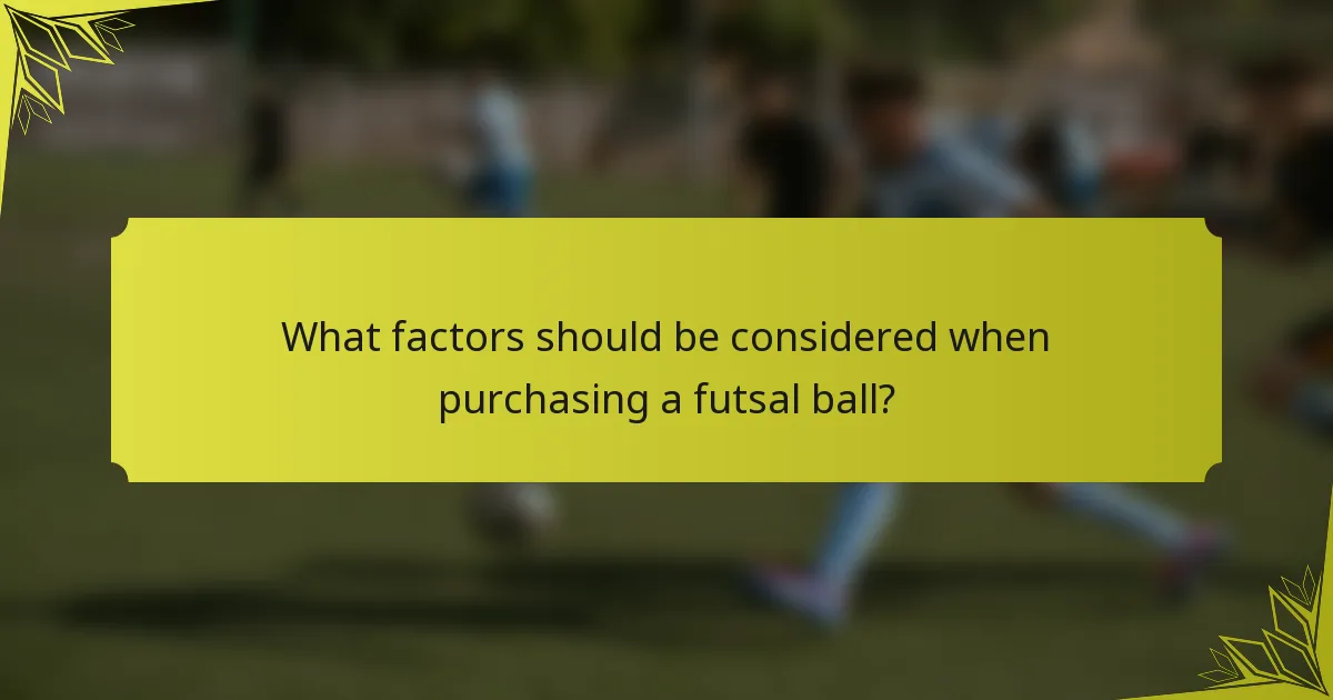 What factors should be considered when purchasing a futsal ball?