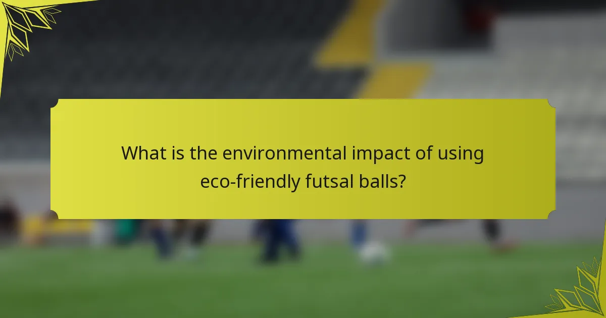 What is the environmental impact of using eco-friendly futsal balls?
