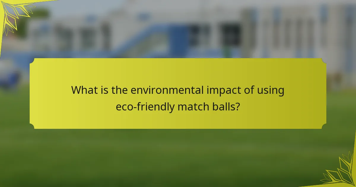 What is the environmental impact of using eco-friendly match balls?