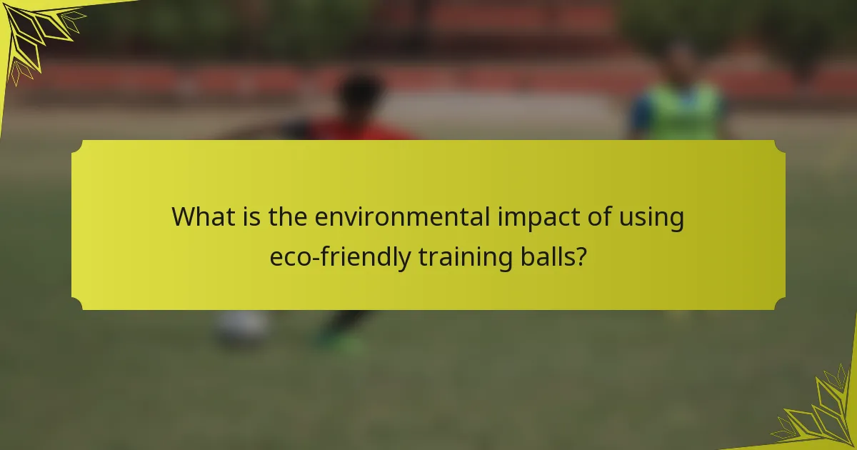 What is the environmental impact of using eco-friendly training balls?