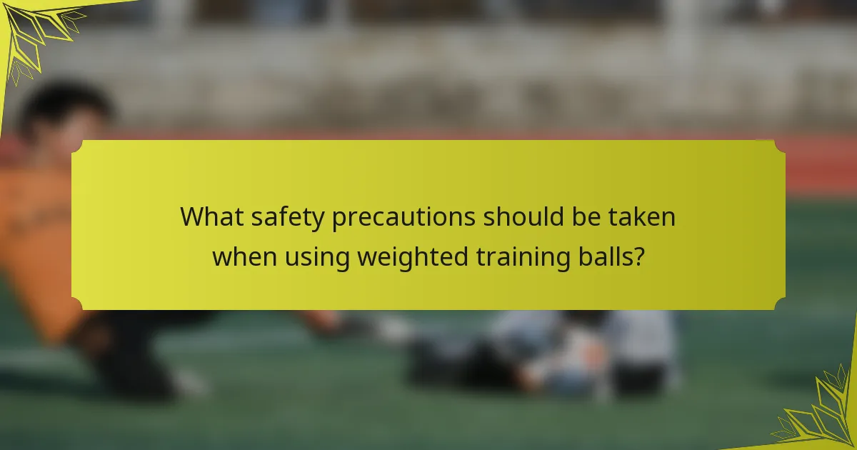 What safety precautions should be taken when using weighted training balls?