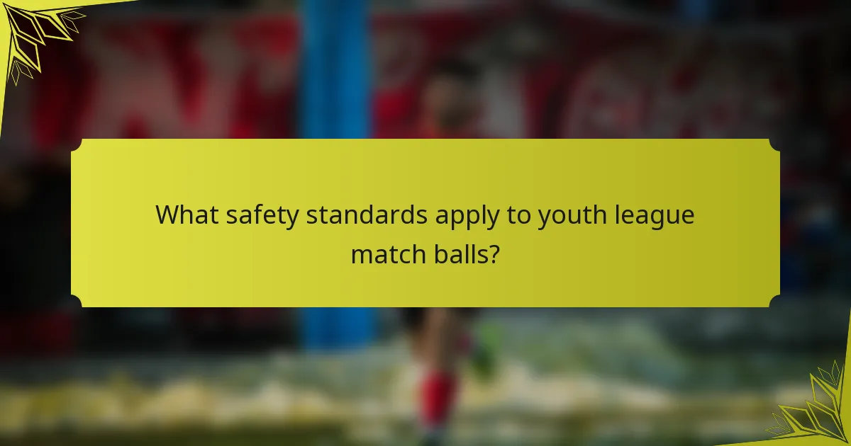 What safety standards apply to youth league match balls?