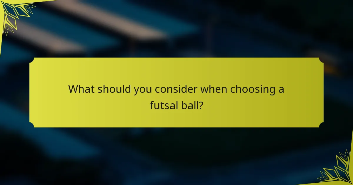 What should you consider when choosing a futsal ball?