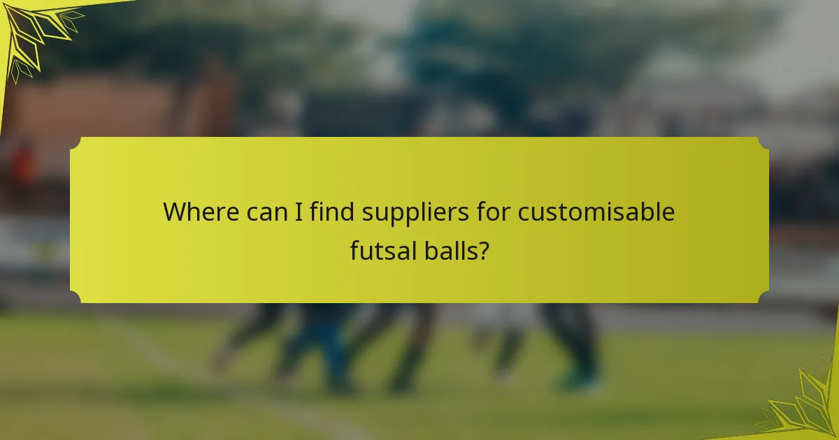 Where can I find suppliers for customisable futsal balls?