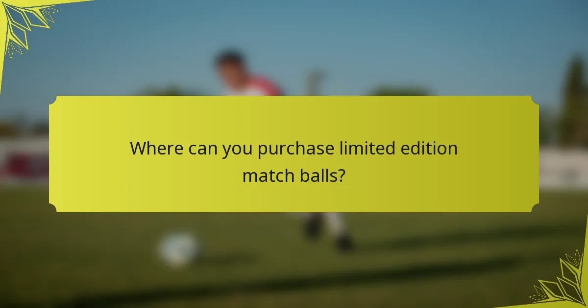 Where can you purchase limited edition match balls?