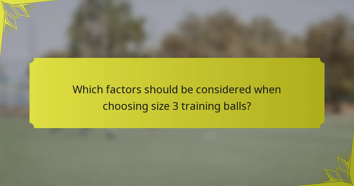 Which factors should be considered when choosing size 3 training balls?