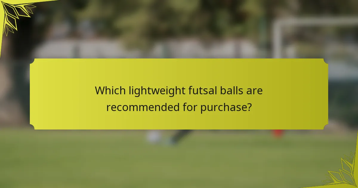 Which lightweight futsal balls are recommended for purchase?