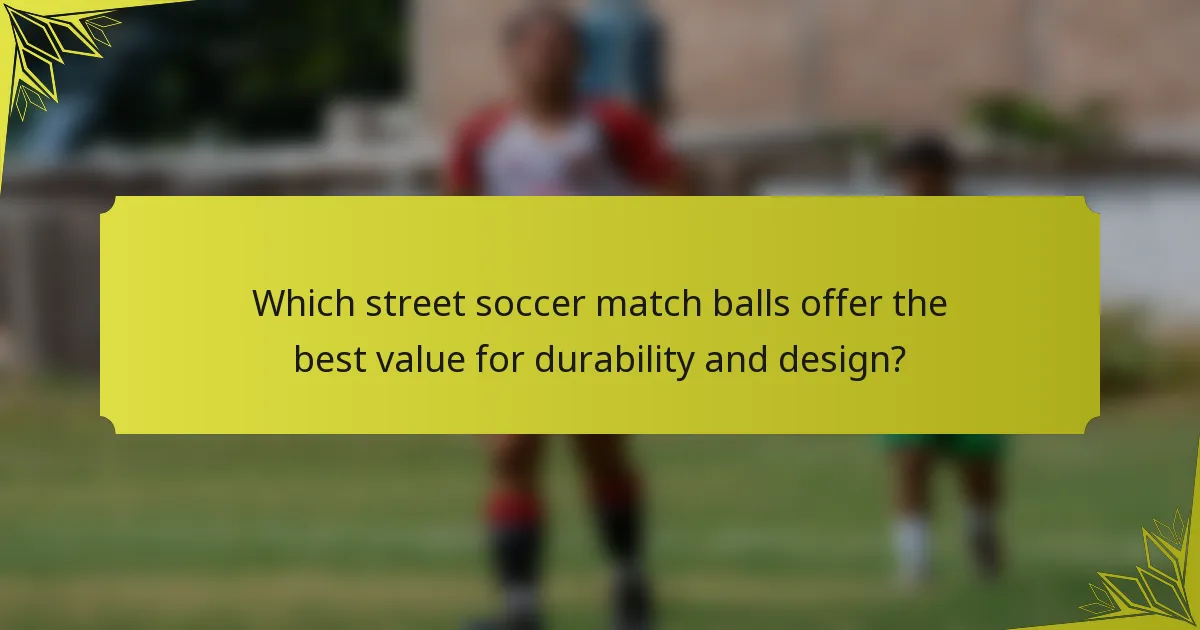 Which street soccer match balls offer the best value for durability and design?