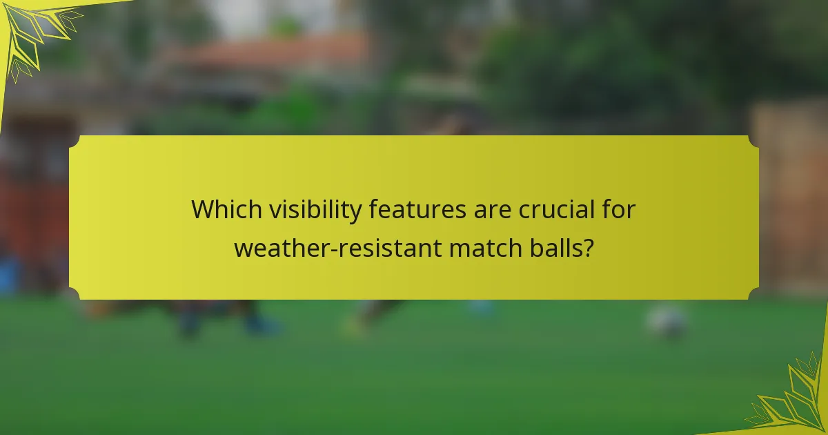Which visibility features are crucial for weather-resistant match balls?